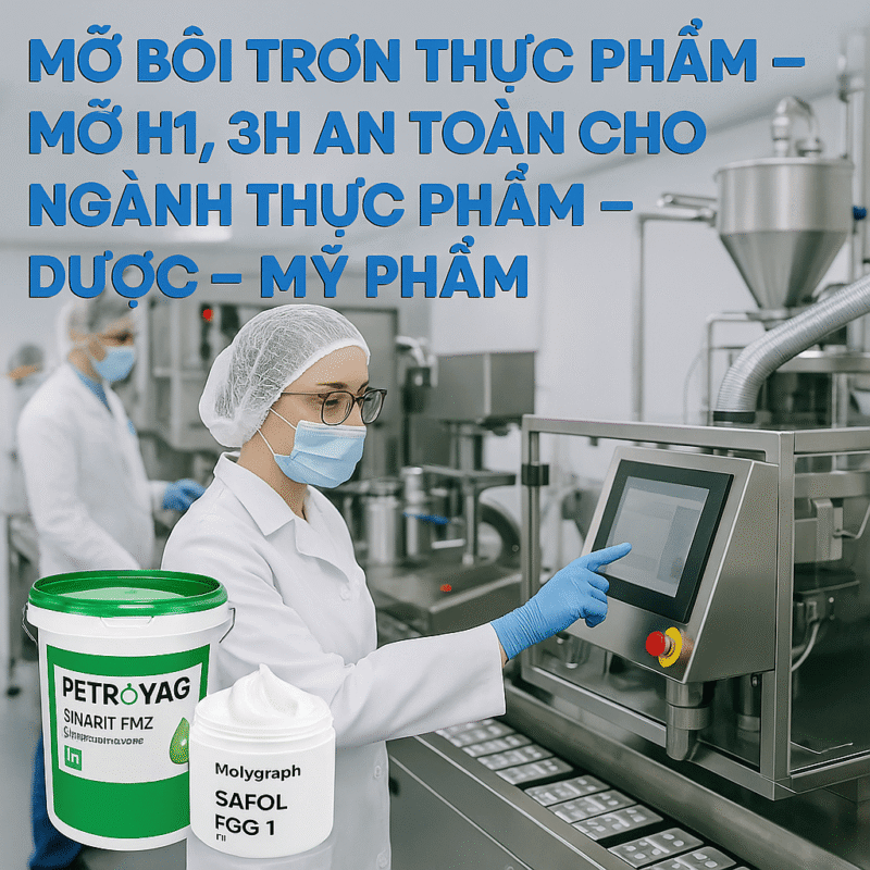 Mỡ bôi trơn thực phẩm – Mỡ H1, 3H an toàn cho ngành thực phẩm – dược – mỹ phẩm